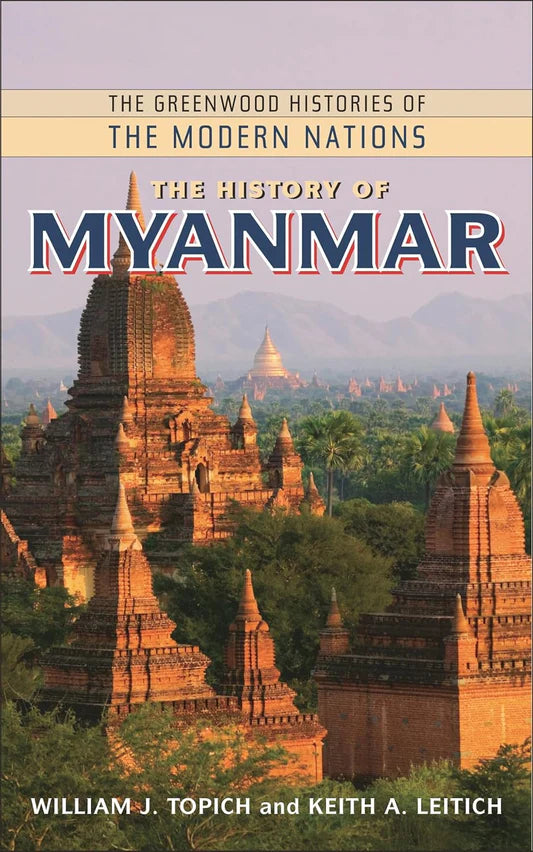 The History of Myanmar Book by Keith A. Leitich and William J. Topich