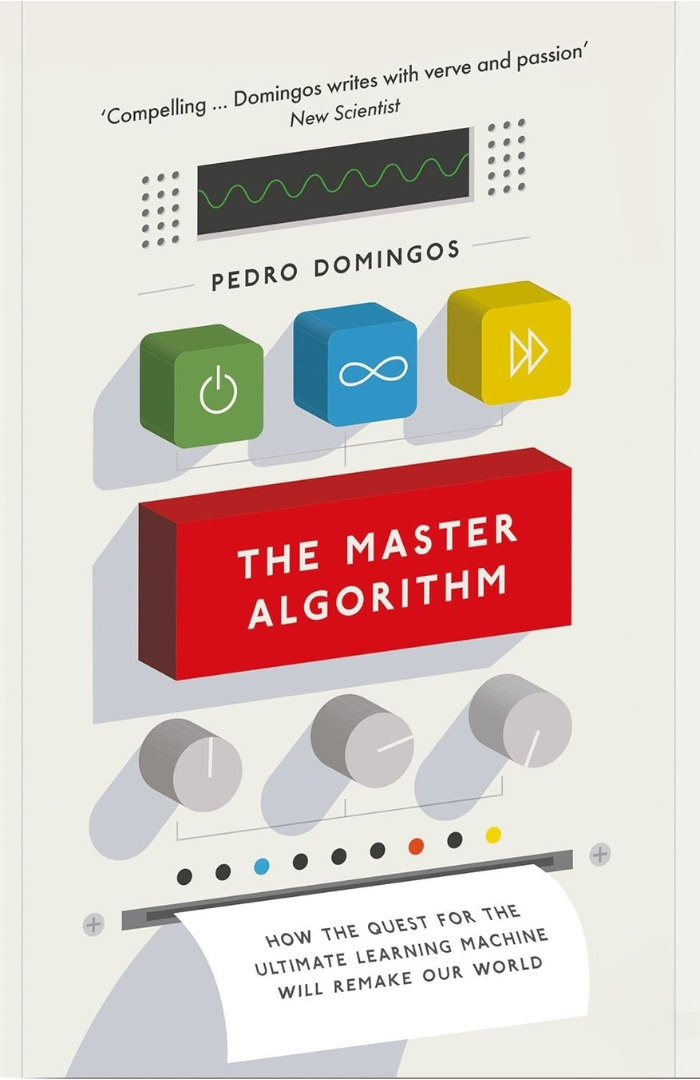 The Master Algorithm: How the Quest for the Ultimate Learning Machine Will Remake Our World Book by Pedro Domingos