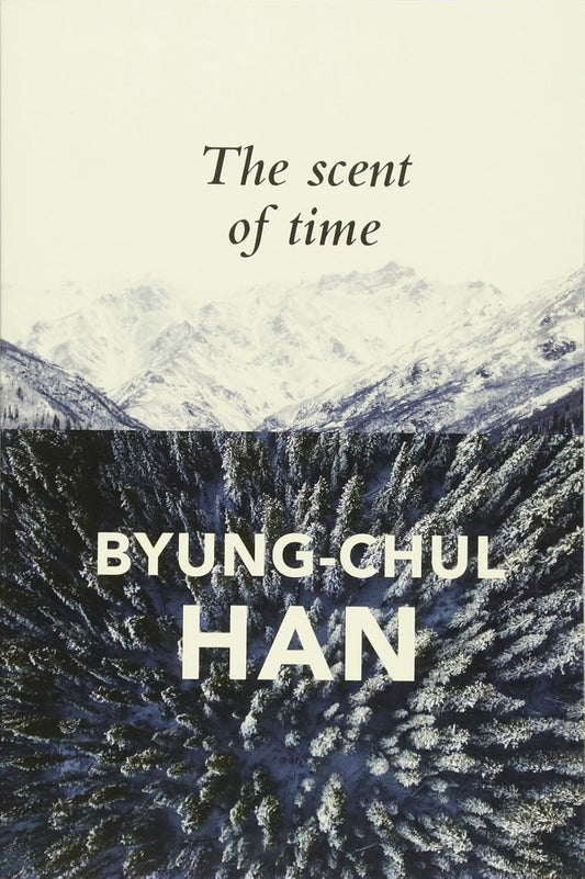 The Scent of Time: A Philosophical Essay on the Art of Lingering Book by Byung-Chul Han