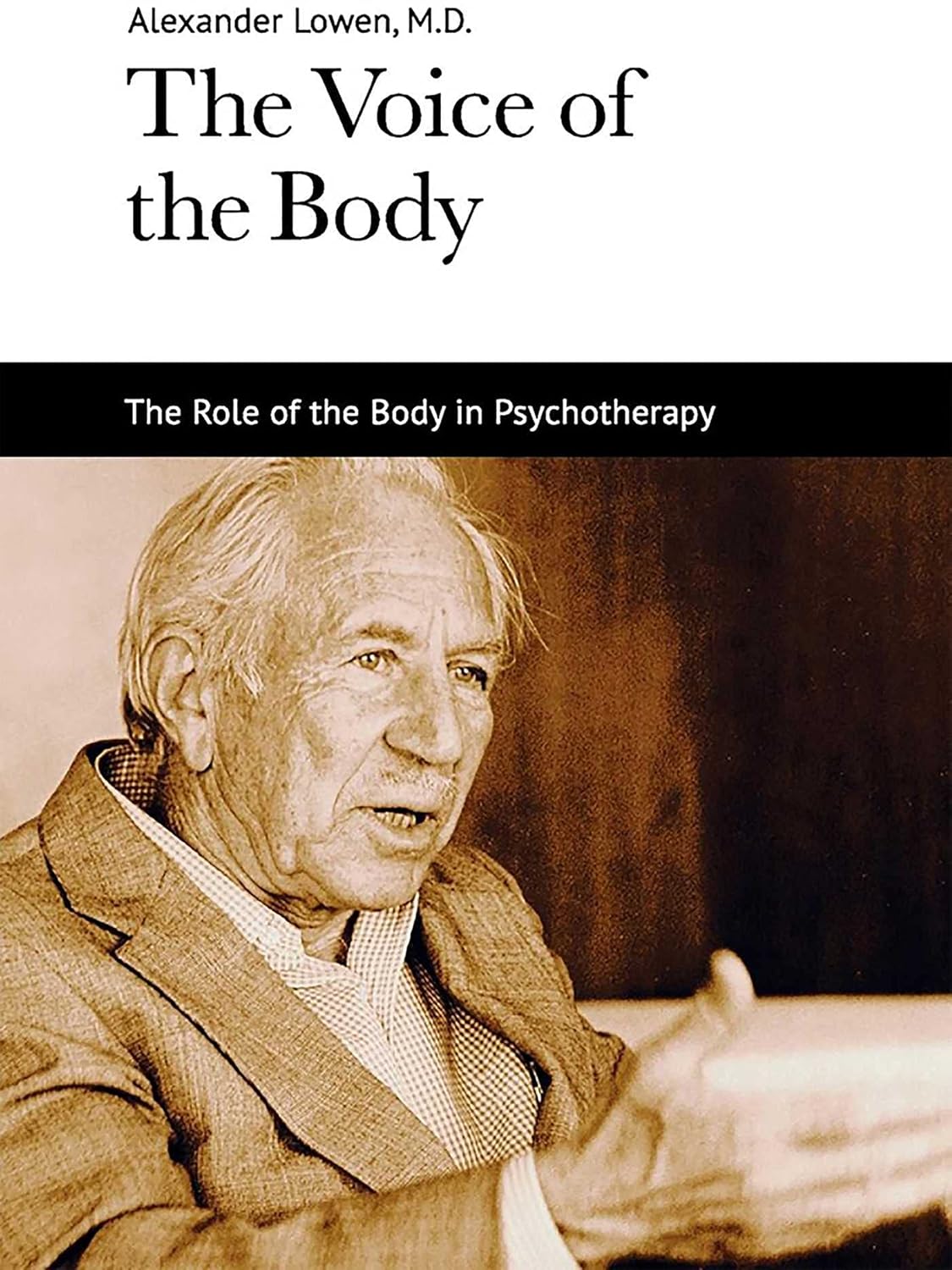 The Voice of the Body: The Role of the Body in Psychotherapy by Alexander Lowen