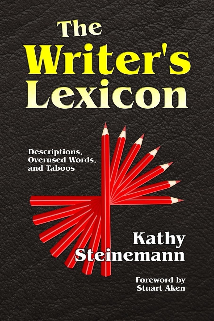 The Writer's Lexicon: Descriptions, Overused Words, and Taboos by Kathy Steinemann