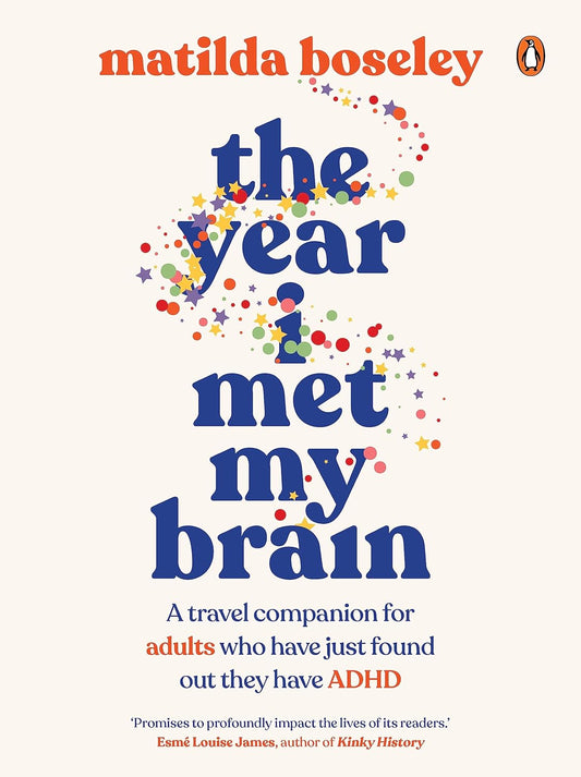 The Year I Met My Brain: A Travel Companion for Adults who Have Just Found Out They Have ADHD Book by Matilda Boseley