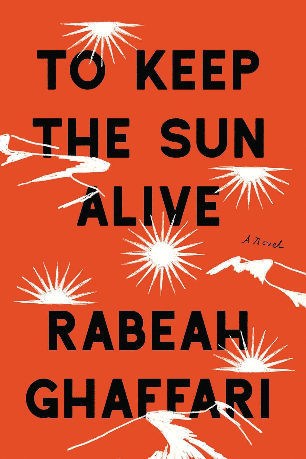 To Keep the Sun Alive: A Novel Book by Rabeah Ghaffari