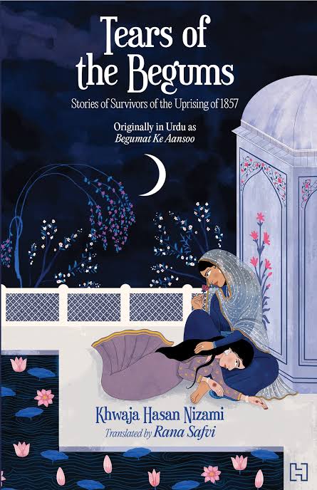 Tears of the Begums: Stories of Survivors of the Uprising of 1857 Book by Khwaja Hasan Nizami