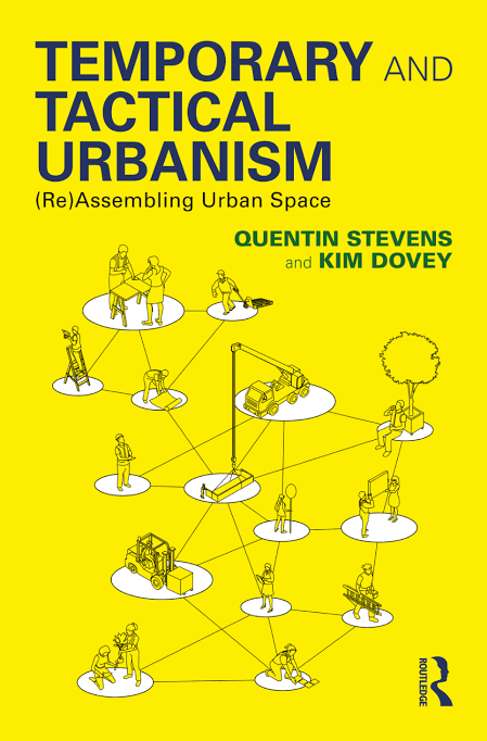 Temporary and Tactical Urbanism: (Re) Assembling Urban Space Book by Kim Dovey and Quentin Stevens