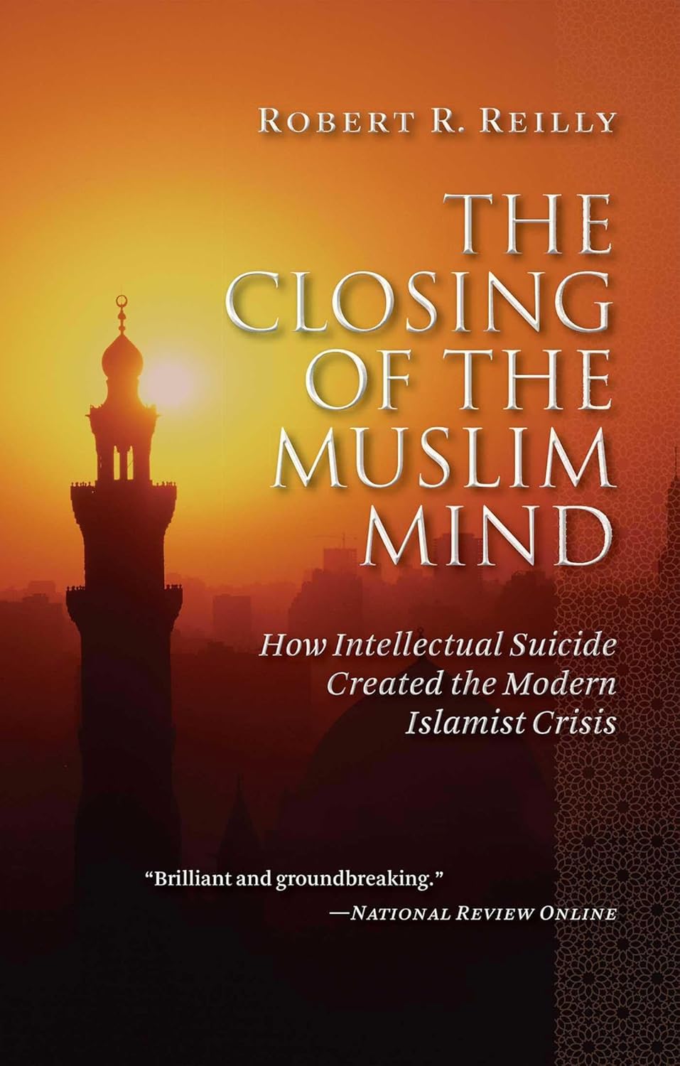 The Closing of the Muslim Mind: How Intellectual Suicide Created the Modern Islamist Crisis Book by Robert R. Reilly