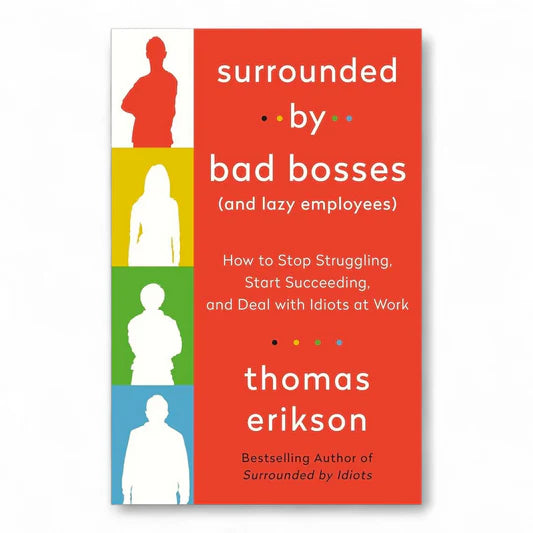 Surrounded by Bad Bosses (And Lazy Employees) by Thomas Erikson