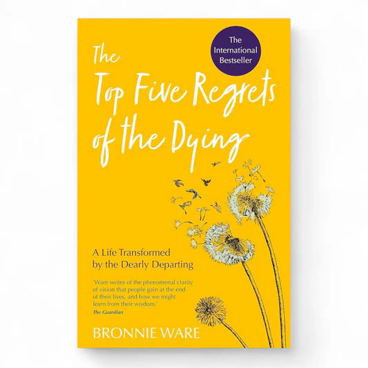 The Top Five Regrets of the Dying by Bronnie Ware