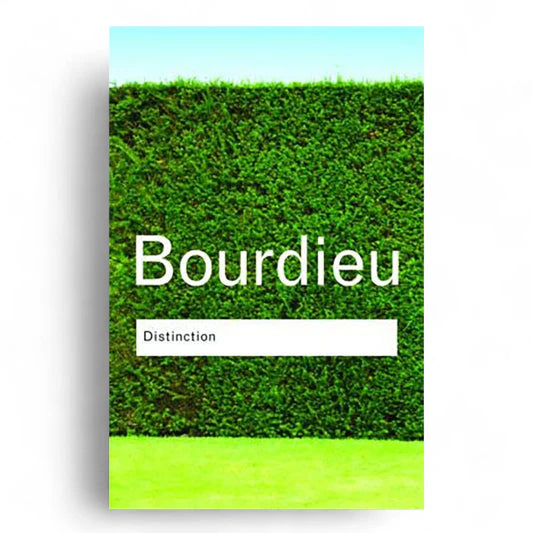 Pierre Bourdieu – Distinction: A Social Critique of the Judgement of Taste