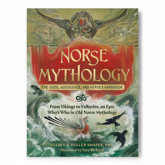 Norse Mythology: The Gods, Goddesses, and Heroes Handbook by Kelsey A. Fuller-Shafer PhD